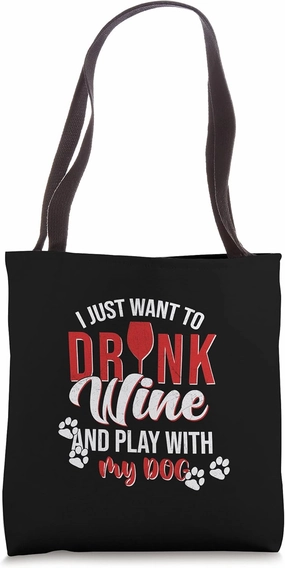 I Just Want To Drink Wine And Play My Dog Glass Cellar Party Tote Bag