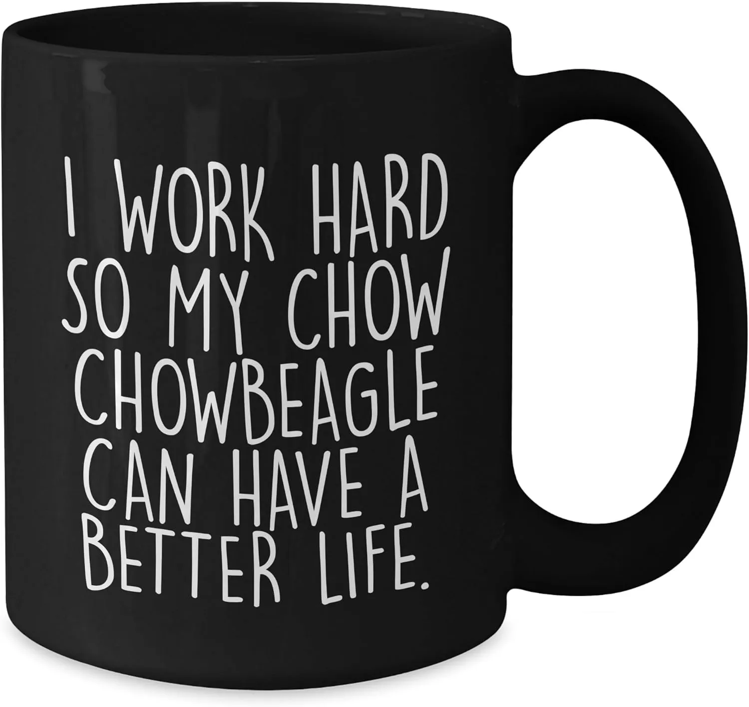 Inspirational Chow Chow Dog Gifts for Mothers Day - I Work Hard So My Chow Chow Can Have A Better Life. Black Coffee Mug
