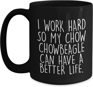 Inspirational Chow Chow Dog Gifts for Mothers Day - I Work Hard So My Chow Chow Can Have A Better Life. Black Coffee Mug