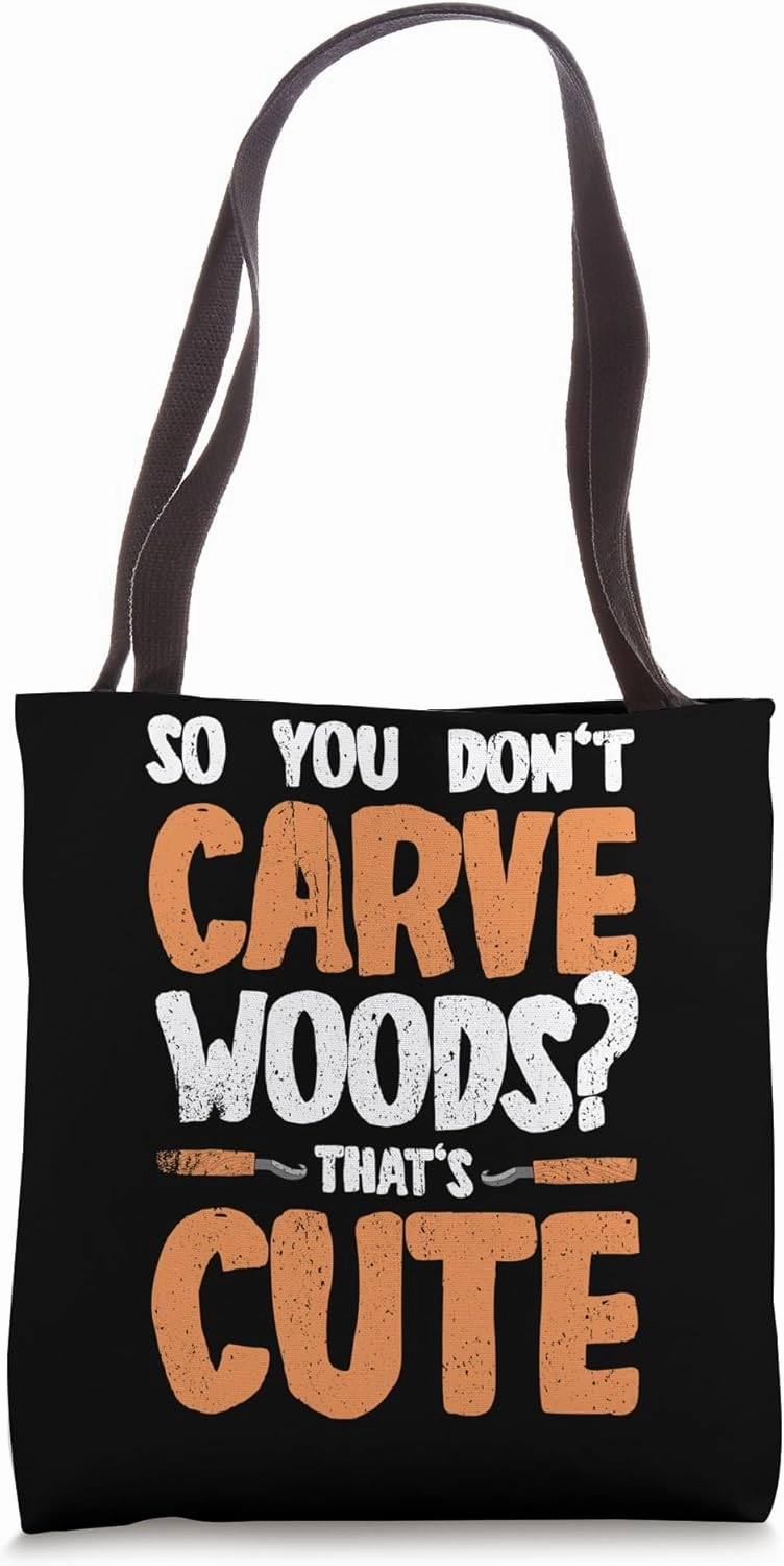 So You Don't Carve Woods That's Cute Wood Carving Tote Bag